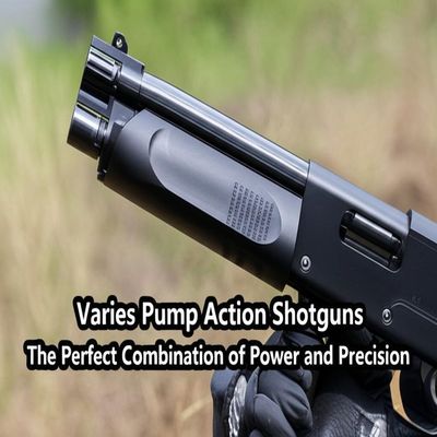 Varies Pump Action Shotguns The Perfect Combination of Power and Precision